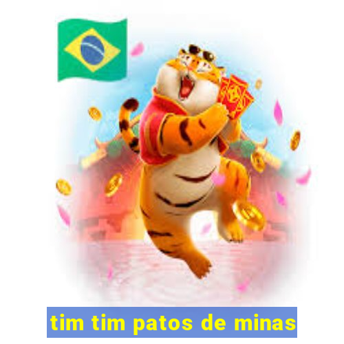 tim tim patos de minas